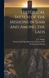 Historical Sketch of the Missions in Siam and Among the Laos by J F Dripps, Hardcover | Indigo Chapters