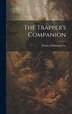 The Trapper's Companion by Peltries Publishing Co, Hardcover | Indigo Chapters
