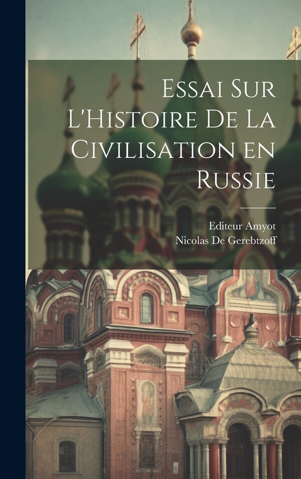 Essai sur L'Histoire de la Civilisation en Russie by Nicolas De Gerebtzoff, Hardcover | Indigo Chapters