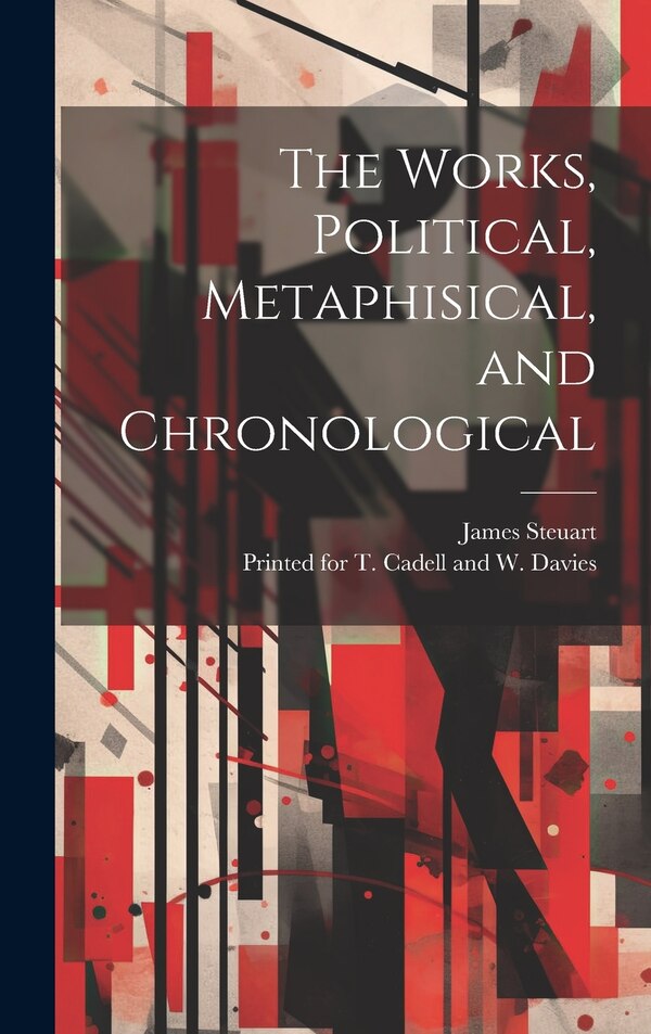 The Works Political Metaphisical and Chronological by James Steuart, Hardcover | Indigo Chapters