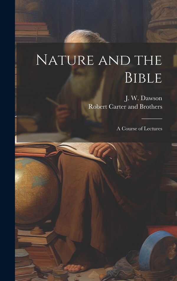 Nature and the Bible by J W Dawson, Hardcover | Indigo Chapters