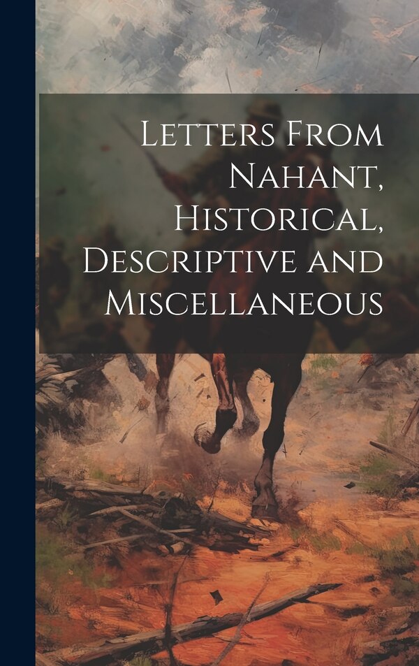 Letters From Nahant Historical Descriptive and Miscellaneous by Anonymous, Hardcover | Indigo Chapters