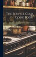 The Service Club Cook Book by Service club Chicago, Hardcover | Indigo Chapters