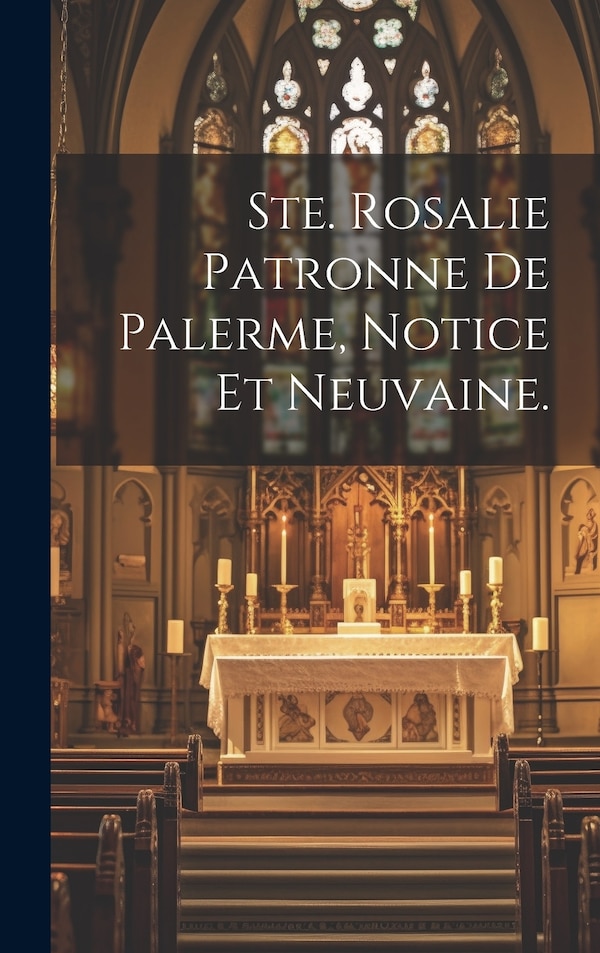 Ste. Rosalie Patronne De Palerme Notice Et Neuvaine by Anonymous, Hardcover | Indigo Chapters