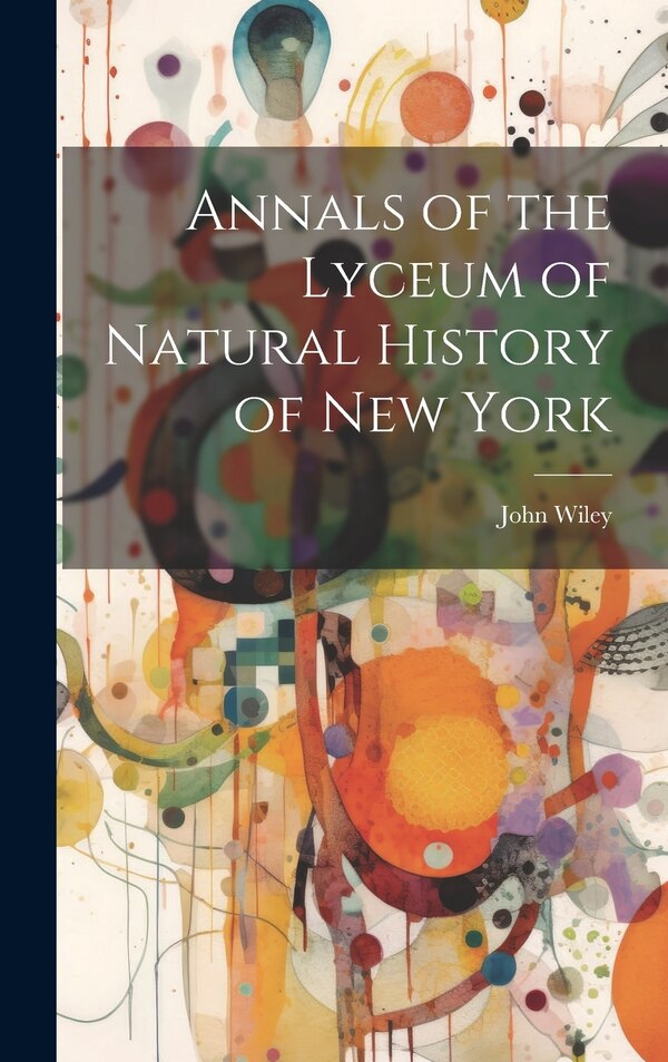 Annals of the Lyceum of Natural History of New York by John Wiley, Hardcover | Indigo Chapters