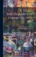 A Select Bibliography of Chemistry 1492-1897 by Henry Carrington Bolton, Hardcover | Indigo Chapters