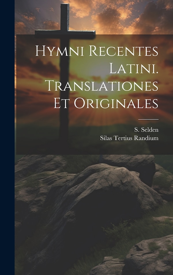 Hymni Recentes Latini. Translationes et Originales by Silas Tertius Randium, Hardcover | Indigo Chapters