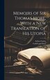Memoirs of Sir Thomas More With a New Translation of his Utopia by Arthur Cayley, Hardcover | Indigo Chapters