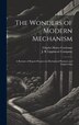 The Wonders of Modern Mechanism by Charles Henry Cochrane, Hardcover | Indigo Chapters