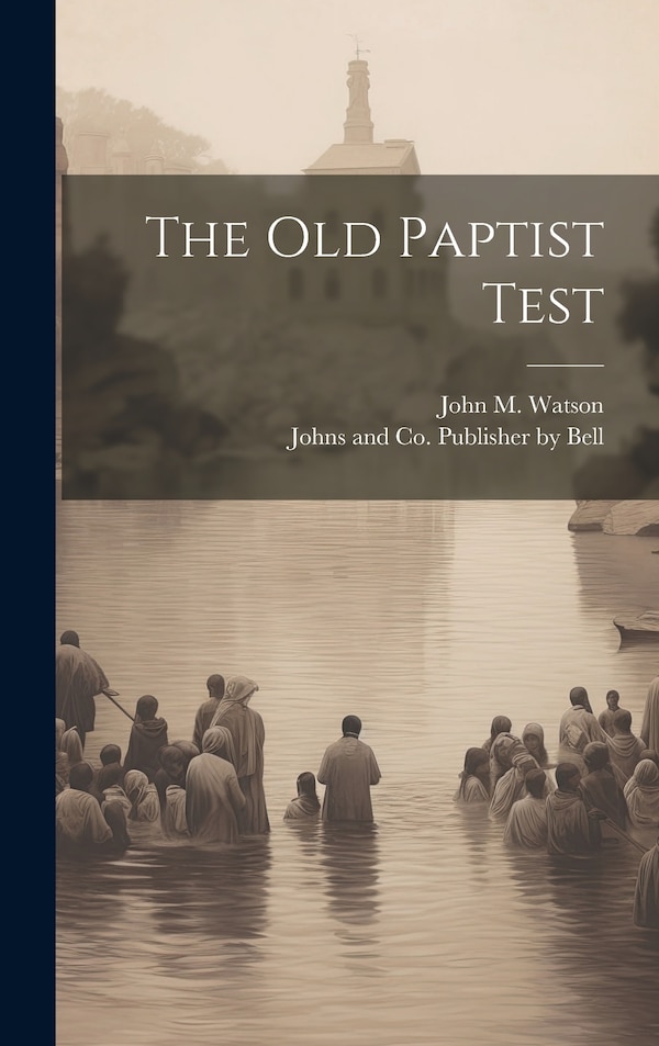 The Old Paptist Test by John M Watson, Hardcover | Indigo Chapters