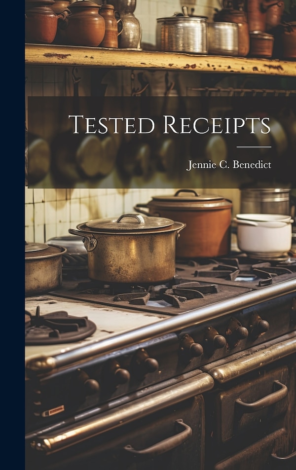 Tested Receipts by Jennie C Benedict, Hardcover | Indigo Chapters