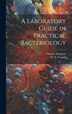 A Laboratory Guide in Practical Bacteriology by W T Connell, Hardcover | Indigo Chapters