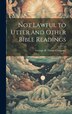 Not Lawful to Utter and Other Bible Readings by George H Doran Company, Hardcover | Indigo Chapters