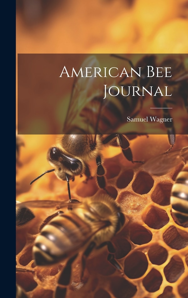 American bee Journal by Samuel Wagner, Hardcover | Indigo Chapters