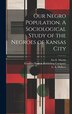 Our Negro Population. A Sociological Study of the Negroes of Kansas City by Asa E Martin, Hardcover | Indigo Chapters