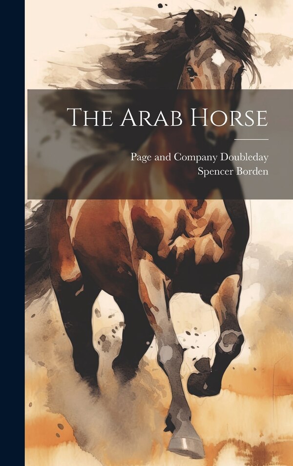 The Arab Horse by Spencer Borden, Hardcover | Indigo Chapters