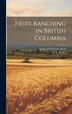 Fruit Ranching in British Columbia by J T Bealby, Hardcover | Indigo Chapters