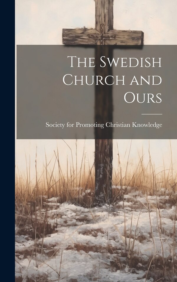 The Swedish Church and Ours by Society for Promoting Christian Knowl, Hardcover | Indigo Chapters