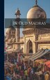 In old Madras by Anonymous, Hardcover | Indigo Chapters