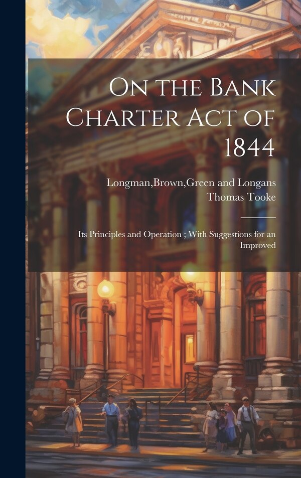 On the Bank Charter Act of 1844 by Thomas Tooke, Hardcover | Indigo Chapters