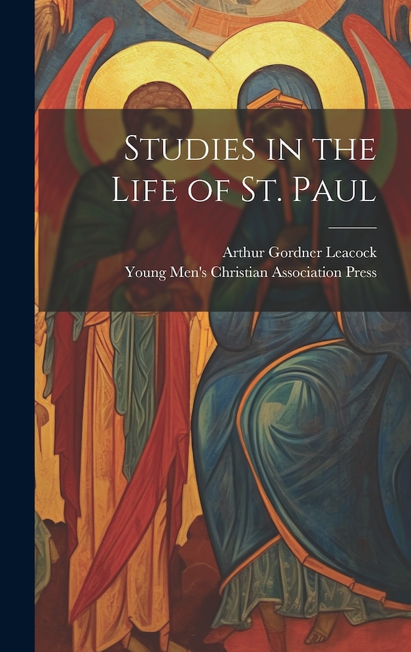 Studies in the Life of St. Paul by Arthur Gordner Leacock, Hardcover | Indigo Chapters