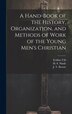 A Hand-Book of the History Organization and Methods of Work of the Young Men&#x27;s Christian by H S Ninde, Hardcover | Indigo Chapters
