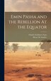 Emin Pasha and the Rebellion At the Equator by Henry M Stanley, Hardcover | Indigo Chapters