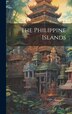 The Philippine Islands by Anonymous, Hardcover | Indigo Chapters