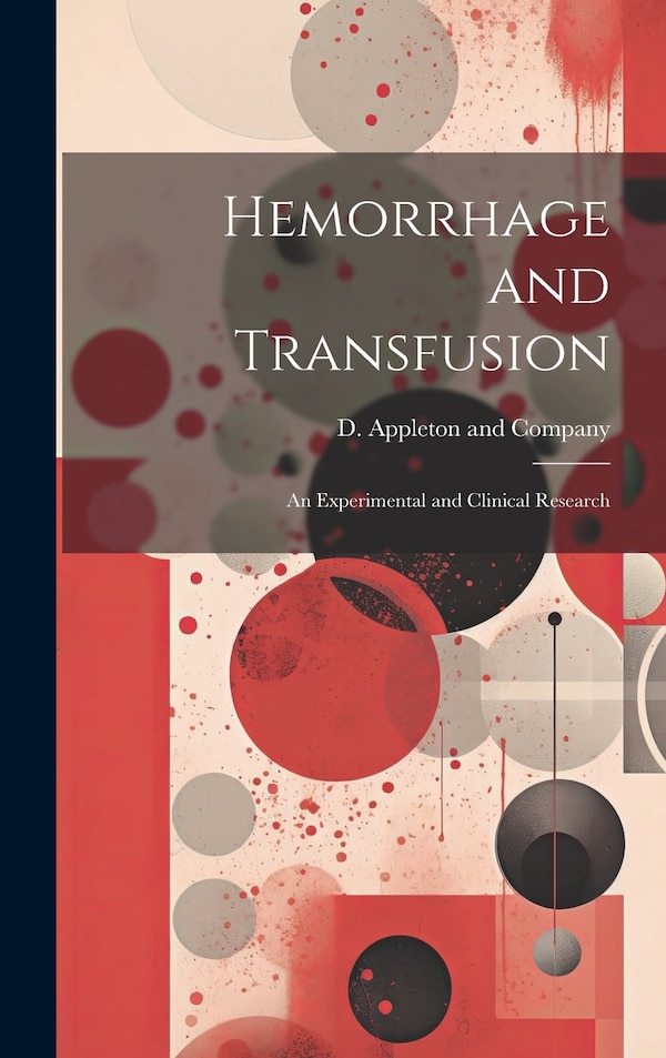 Hemorrhage and Transfusion by D Appleton and Company, Hardcover | Indigo Chapters