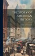 The Story of American History by Ginn And Company, Hardcover | Indigo Chapters