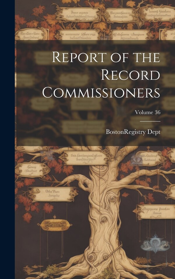Report of the Record Commissioners; Volume 36 by Boston (Mass ) Registry Dept, Hardcover | Indigo Chapters