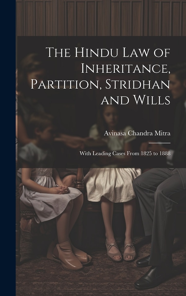 The Hindu Law of Inheritance Partition Stridhan and Wills by Avinasa Chandra Mitra, Hardcover | Indigo Chapters