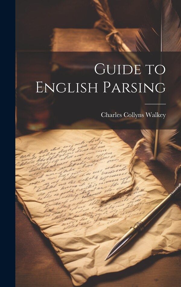 Guide to English Parsing by Charles Collyns Walkey, Hardcover | Indigo Chapters