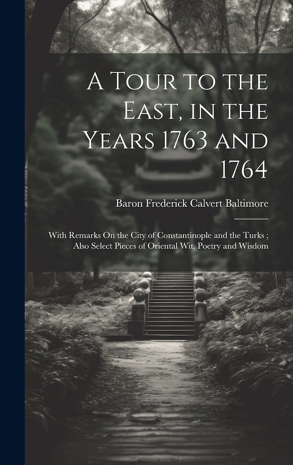 A Tour to the East in the Years 1763 and 1764 by Baron Frederick Calvert Baltimore, Hardcover | Indigo Chapters