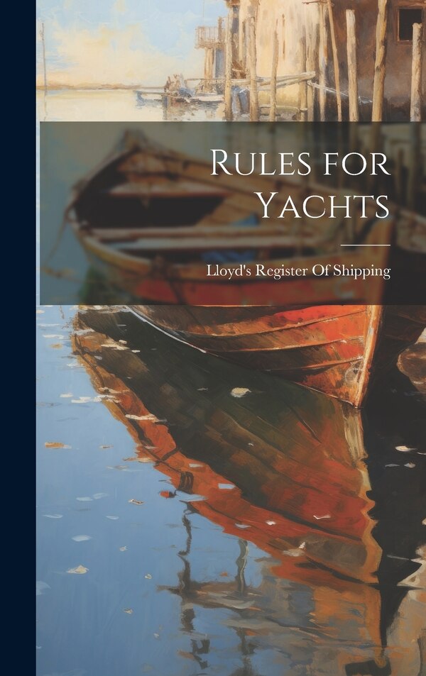 Rules for Yachts by Lloyd's Register Of Shipping, Hardcover | Indigo Chapters