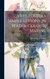 Vere Foster's Simple Lessons in Water-Colour. Marine by Vere Henry L Foster, Hardcover | Indigo Chapters
