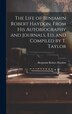 The Life of Benjamin Robert Haydon From His Autobiography and Journals Ed. and Compiled by T. Taylor, Hardcover | Indigo Chapters