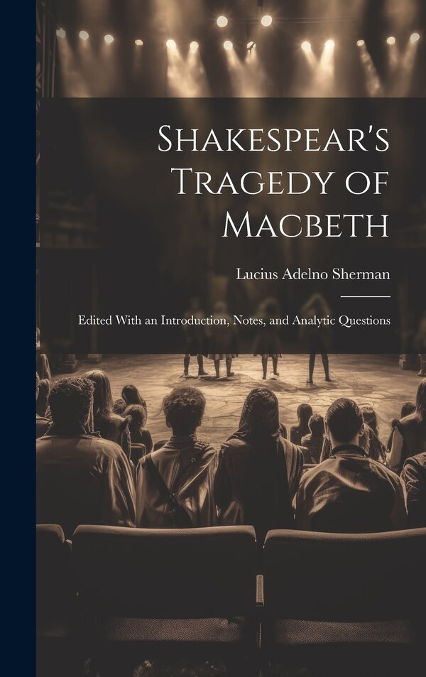 Shakespear's Tragedy of Macbeth by Lucius Adelno Sherman, Hardcover | Indigo Chapters
