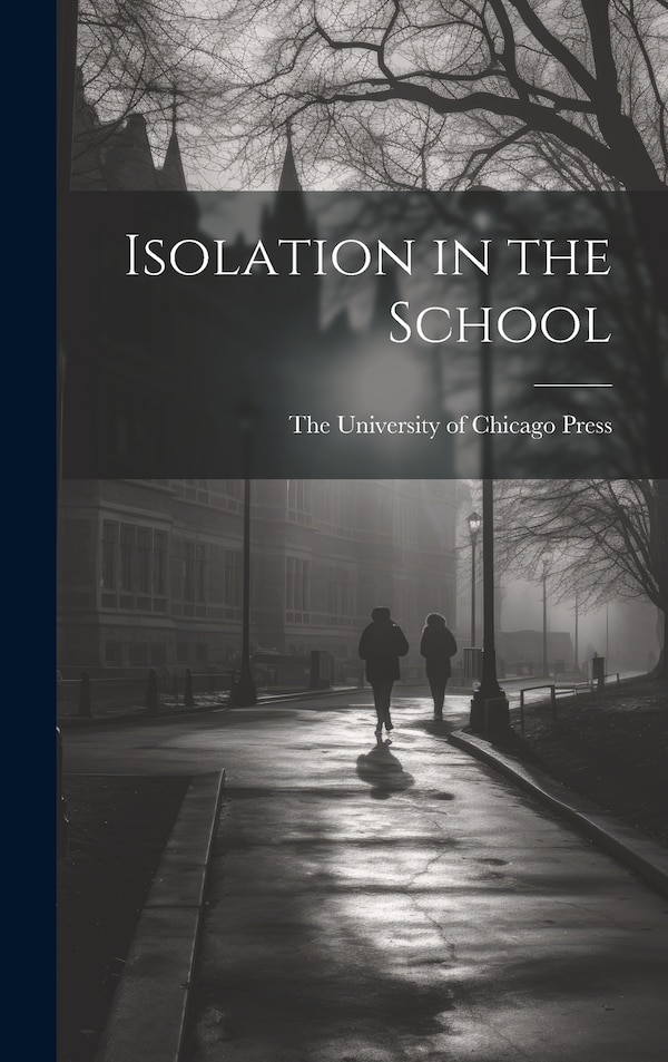 Isolation in the School by The University of Chicago Press, Hardcover | Indigo Chapters