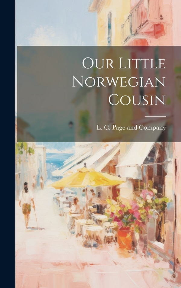 Our Little Norwegian Cousin by L C Page and Company, Hardcover | Indigo Chapters