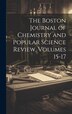The Boston Journal of Chemistry and Popular Science Review Volumes 15-17 by Anonymous, Hardcover | Indigo Chapters
