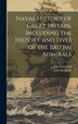 Naval History of Great Britain Including the History and Lives of the British Admirals by John Campbell, Hardcover | Indigo Chapters