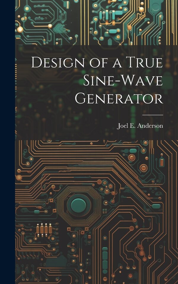Design of a True Sine-Wave Generator by Joel E Anderson, Hardcover | Indigo Chapters