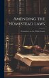 Amending the Homestead Laws by Committee on the, Hardcover | Indigo Chapters