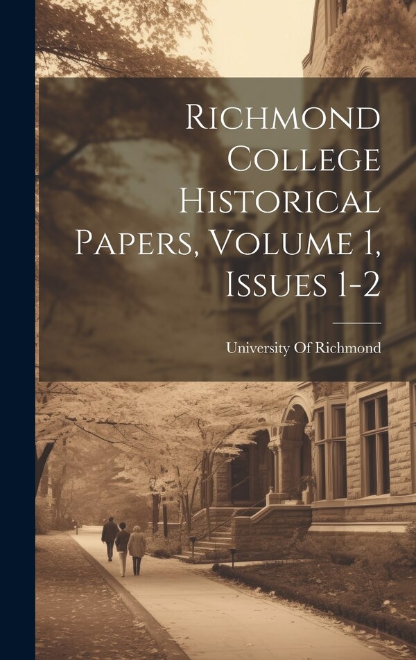 Richmond College Historical Papers Volume 1 issues 1-2 by University Of Richmond, Hardcover | Indigo Chapters