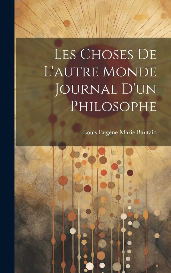 Les Choses De L'autre Monde Journal D'un Philosophe by Louis Eugène Marie Bautain, Hardcover | Indigo Chapters