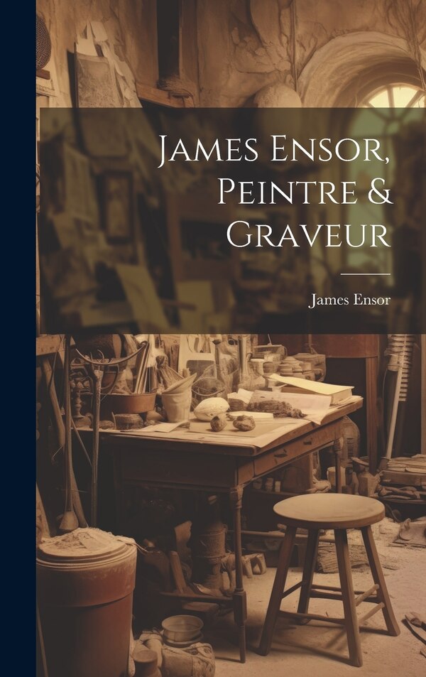 James Ensor Peintre & Graveur, Hardcover | Indigo Chapters