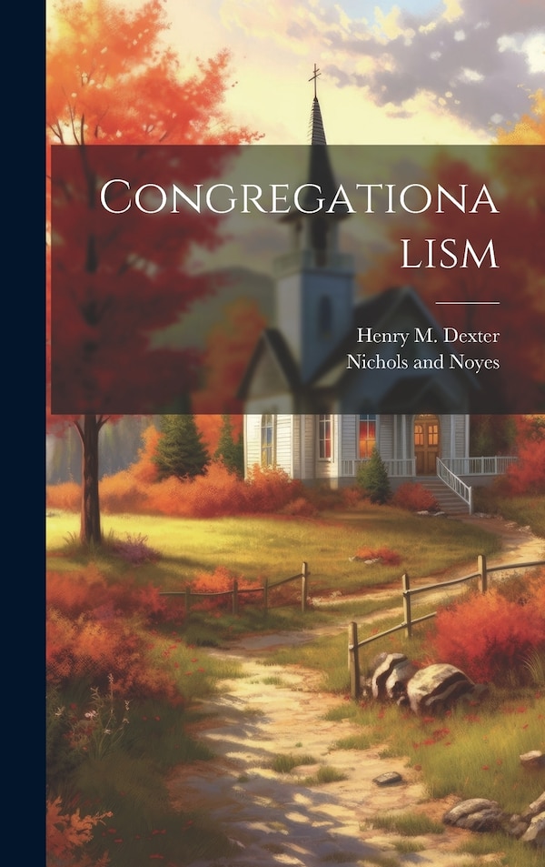 Congregationalism by Henry M Dexter, Hardcover | Indigo Chapters
