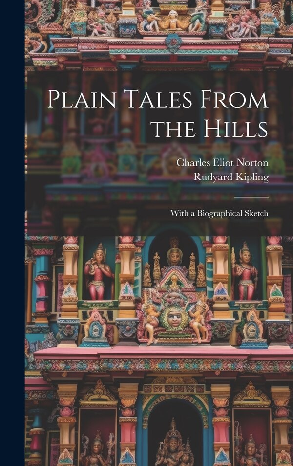 Plain Tales From the Hills by Charles Eliot Norton, Hardcover | Indigo Chapters