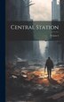 Central Station; Volume 6 by Anonymous, Hardcover | Indigo Chapters